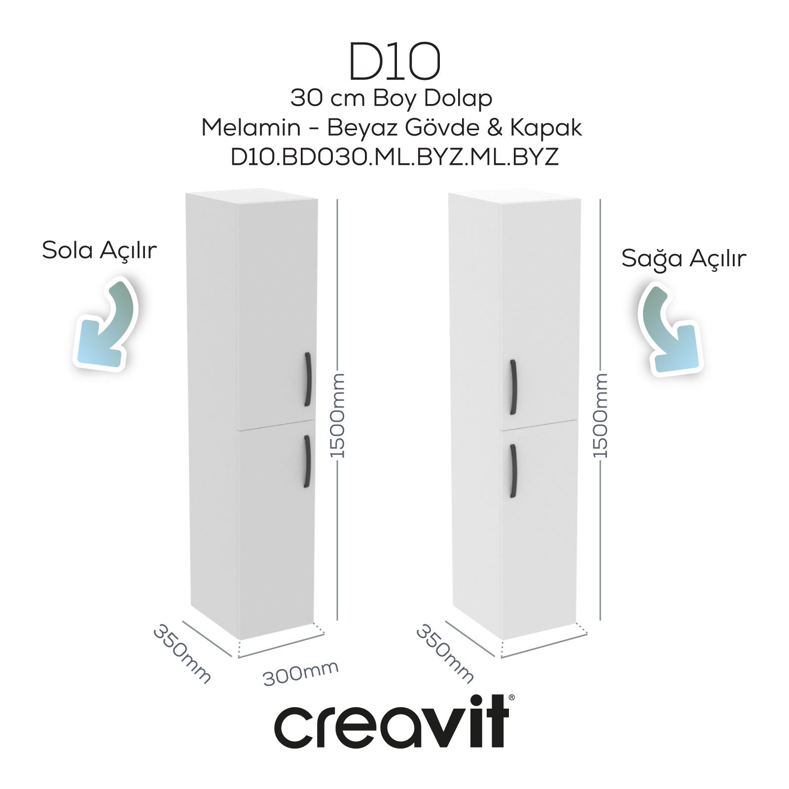 D10 30 cm Sağ Boy Dolabı Beyaz Melamin Gövde Melamin Kapak - Creavit | Banyo Bu Tarafta