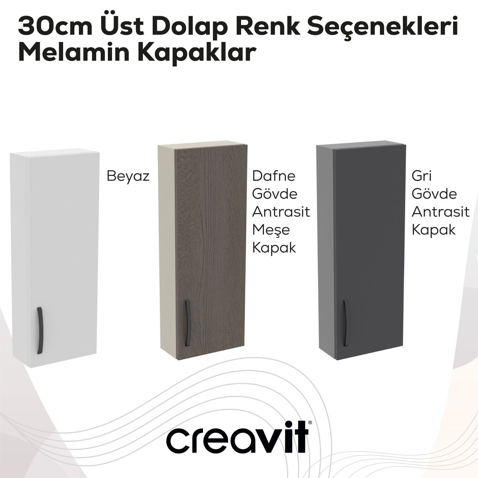 D10 30 cm Sağ Üst Dolap Beyaz Melamin Gövde Melamin Kapak - Creavit | Banyo Bu Tarafta